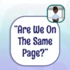 Capstone English Phrase File - Are we on the same page?