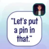 Capstone English Phrase File - Let's put a pin in that
