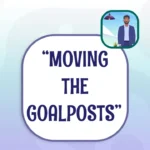 Capstone English Phrase File - Moving the Goalposts