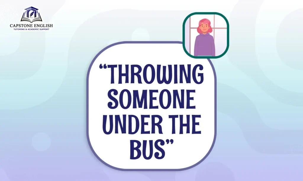 Capstone English Phrase File - Throwing Someone Under the Bus