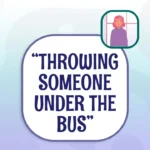 Capstone English Phrase File - Throwing Someone Under the Bus