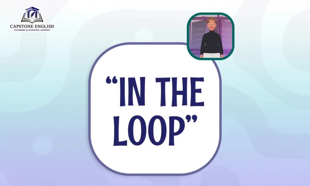 Capstone English Phrase File - Keep someone in the loop